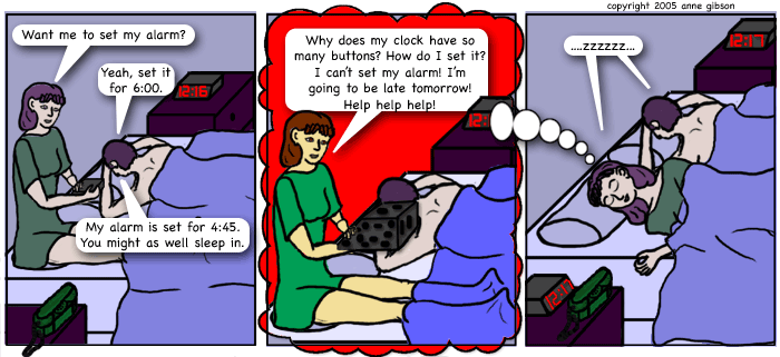 panel 1: Cole's clock says 12:16. Lila: Do you want me to set my alarm? Cole: Yeah, set it for 6:00. My alarm is set for 4:45. You might as well sleep in. Panel 2: Lila's alarm has mutated to this button-covered machine of horror. Lila: Why does my clock have so many buttons? How do I set it? I can't set my alarm! I'm going to be late tomorrow! Help help help! From panel 3 we see Lila is dreaming panel 2 - she and Cole are both snoring - the clocks read 12:17.