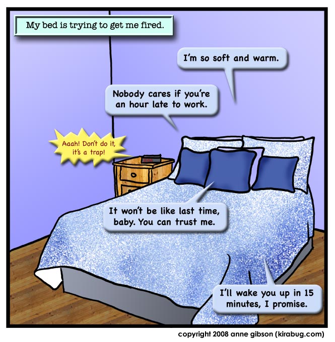 my bed is trying to get me fired.